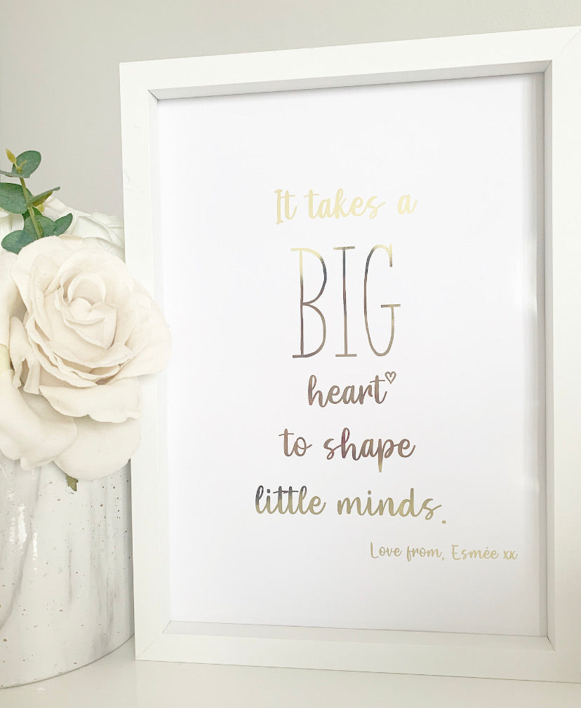It takes a big heart to shape little minds - Teacher Print
