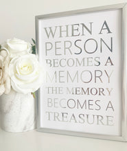 Load image into Gallery viewer, When a person becomes a memory the memory becomes a treasure