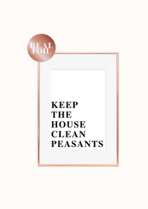 Keep the house clean peasants