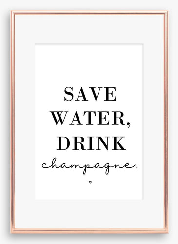 Save water, drink champagne