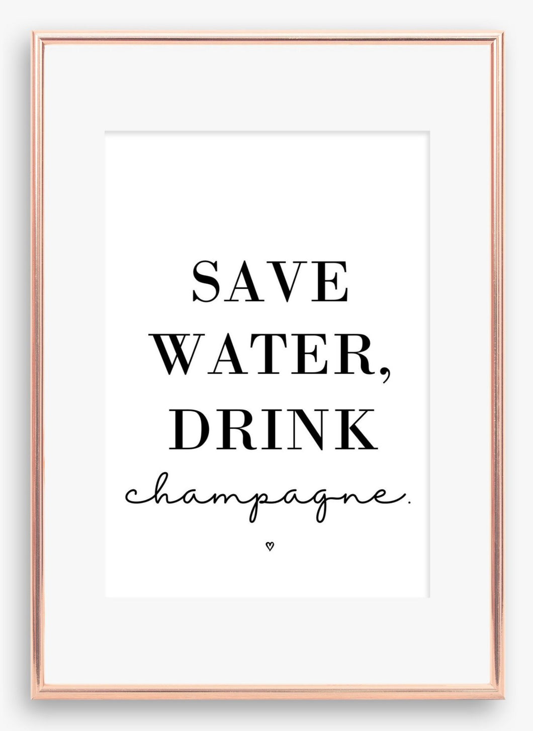 Save water, drink champagne