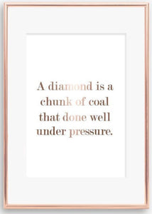 A diamond is a chunk of coal ..